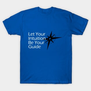 Let Your Intuition Be Your Guide T-Shirt